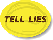 Tell lies